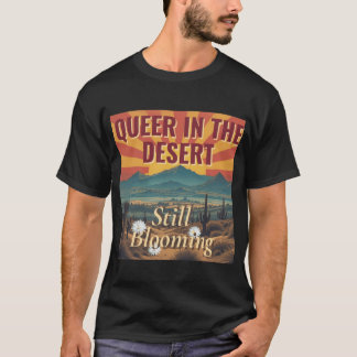 Camiseta Queer in the Desert Still Blooming Arizona LGBTQ P