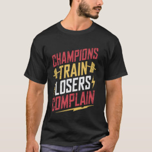 Camiseta Queja de los perdedores de trenes de los campeones