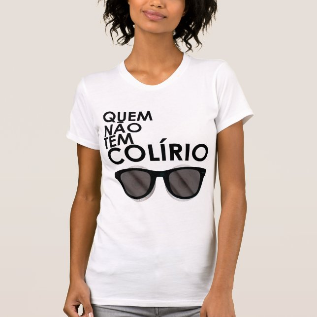 Camiseta Quem não tem colírio, usa óculos escuros (Anverso)