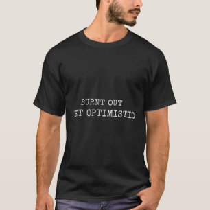 Camiseta Quemado pero optimista gracioso diciendo una cita