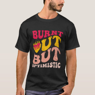 Camiseta Quemado pero optimista gracioso diciendo una cita