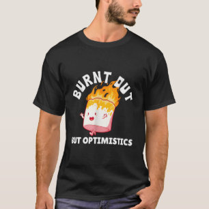 Camiseta Quemado pero optimista gracioso diciendo una cita 