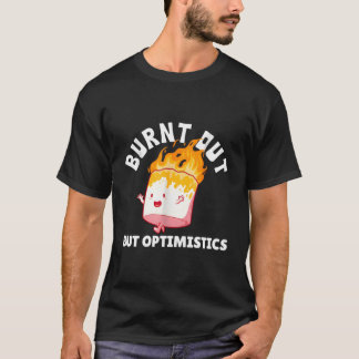 Camiseta Quemado pero optimista gracioso diciendo una cita