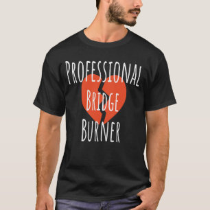 Camiseta Quemador de Puentes Profesional Divertido Sarcásti