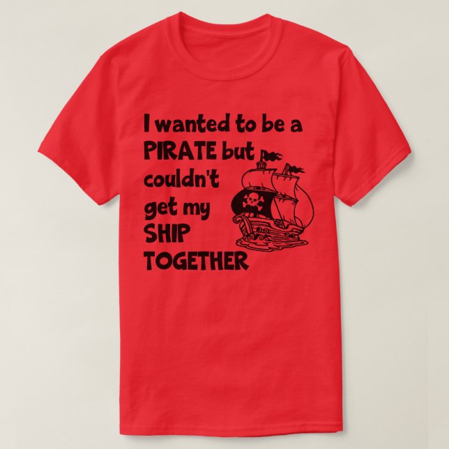 Camiseta Quería Ser Pirata, Pero No Pude Llevar Mi Barco A (Diseño del anverso)