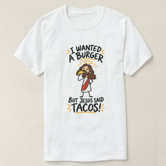Camiseta Quería una Hamburguesa Pero Jesús Dijo Tacos Camis