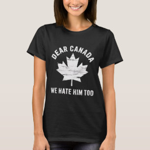 Camiseta Querida Canadá Protesta Política Anti Trump Odiamo