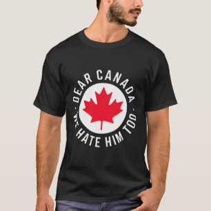 Camiseta Querida Canadá También Lo Odiamos Política Anti Tr