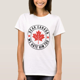 Camiseta Querida Canadá También Lo Odiamos Política Anti Tr