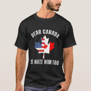 Camiseta Querida Canadá También Lo Odiamos Político Orgullo