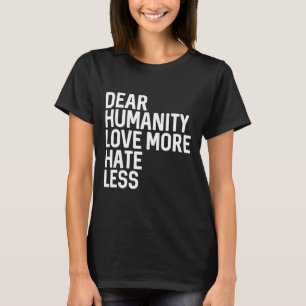 Camiseta Querida humanidad: Amar más odio menos