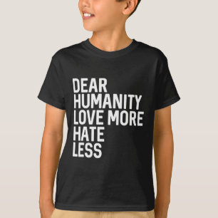 Camiseta Querida humanidad: Amar más odio menos