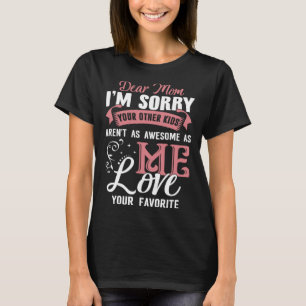 Camiseta Querida madre, siento que tus otros hijos no son t