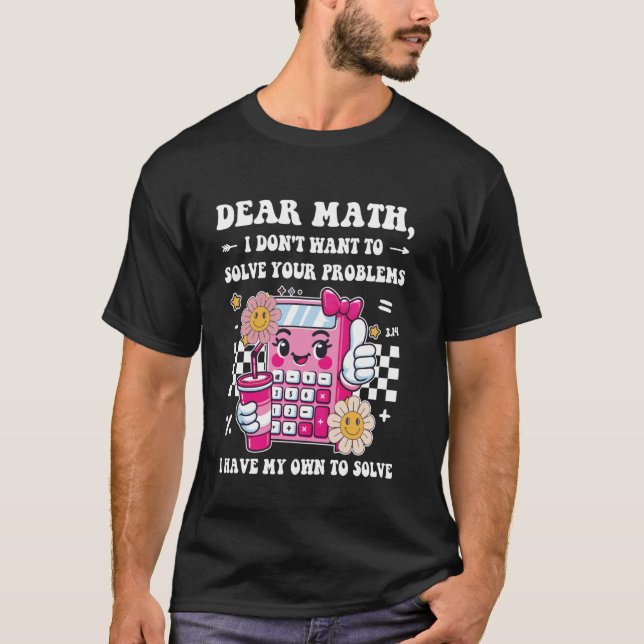 Camiseta Querida matemática, no quiero resolver tus problem (Anverso)