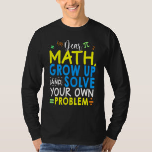 Camiseta Querida Matemáticas Crece Y Resuelve Tu Propio Pro