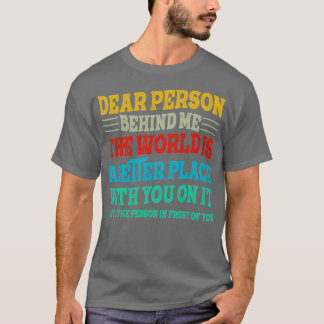 Camiseta Querida Persona Detrás De Mí El Mundo Es Un Lugar 