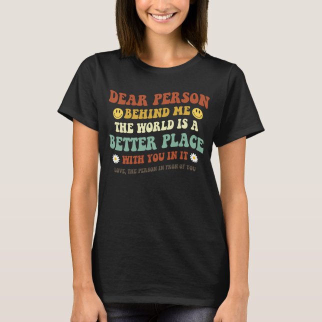 Camiseta Querida Persona Detrás De Mí El Mundo Es Un Lugar  (Anverso)