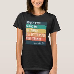 Camiseta Querida Persona Detrás De Mí El Mundo Es Un Lugar