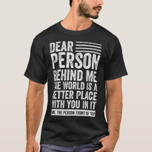 Camiseta Querida Persona Detrás De Mí El Mundo Es Un Lugar 
