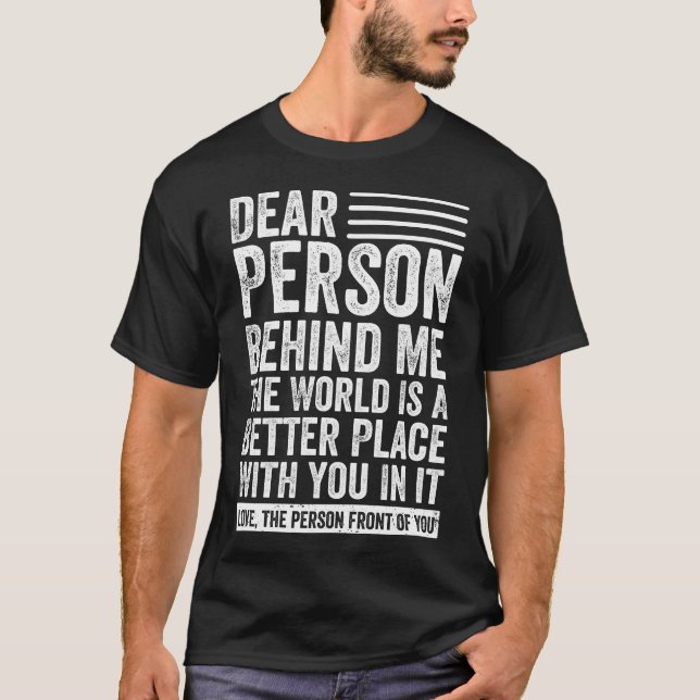 Camiseta Querida Persona Detrás De Mí El Mundo Es Un Lugar  (Anverso)