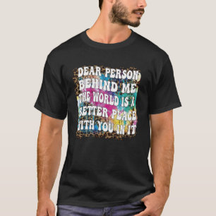 Camiseta Querida Persona Detrás De Mí El Mundo Es Un Lugar