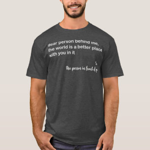 Camiseta Querida Persona Detrás De Mí El Mundo Es Un Lugar