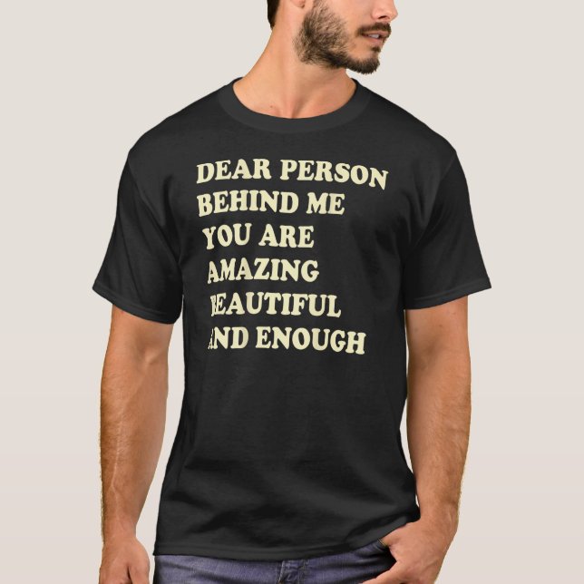 Camiseta Querida Persona Detrás De Mí, Eres Increíble Y Her (Anverso)