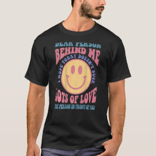 Camiseta Querida persona detrás de mí, espero que hoy no me