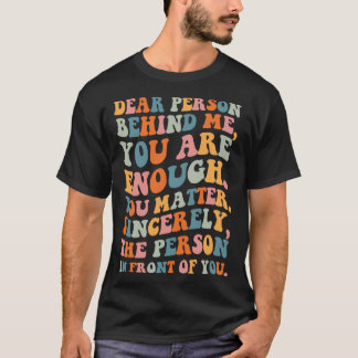 Camiseta Querida persona que está detrás de usted es sufici