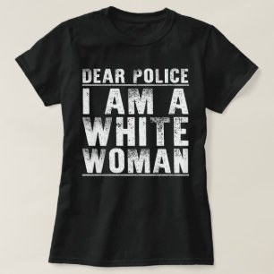 Camiseta querida policía soy una mujer blanca