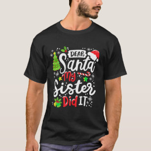 Camiseta Querida Santa, mi hermana hizo Navidades divertido