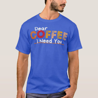 Camiseta Querido café que te necesito