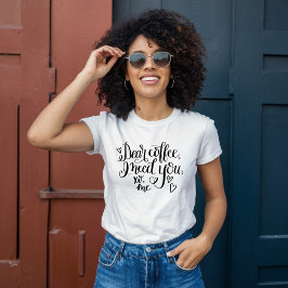 Camiseta Querido café, te necesito