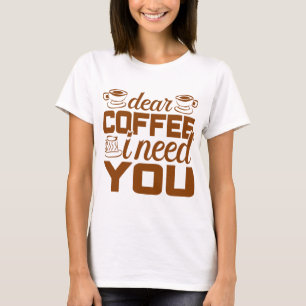 Camiseta Querido café te necesito  Regalo para bebedor de c