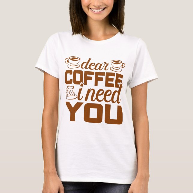Camiseta Querido café te necesito  Regalo para bebedor de c (Anverso)