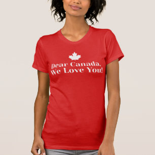 Camiseta Querido Canadá, ¡Te Amamos! - Canadienses Orgullos
