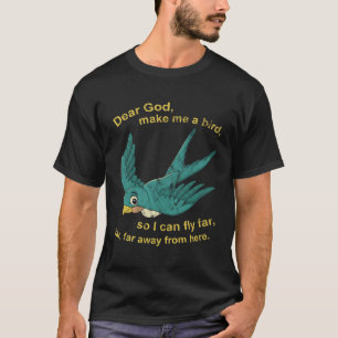 Camiseta Querido Dios, Hazme Un Pájaro Para Que Pueda Volar