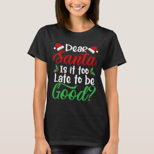 Camiseta Querido Papá Noel, Es Demasiado Tarde Para Ser Bue