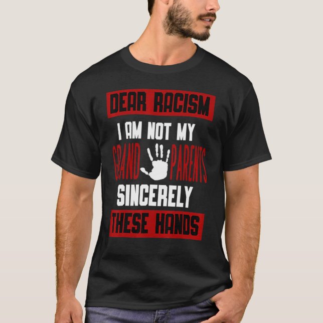 Camiseta Querido racismo, no soy mis abuelos Sinceramente e (Anverso)