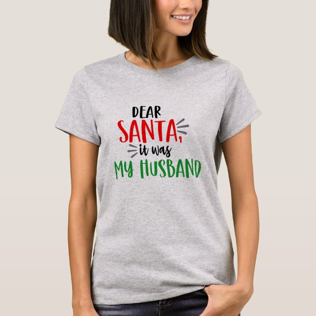 Camiseta Querido Santa, fue mi esposo Navidades divertidos (Anverso)