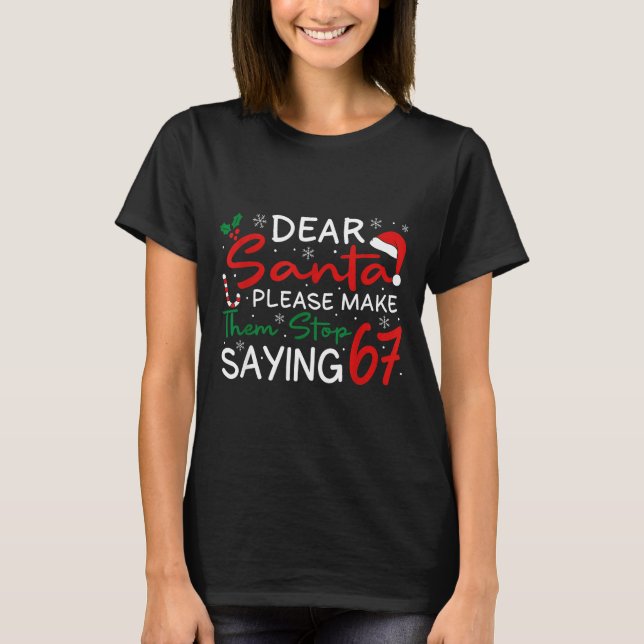 Camiseta Querido Santa Haz que Dejen de Decir 67 Navidad Se (Anverso)