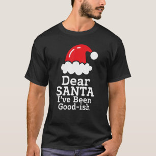 Camiseta Querido Santa He Sido Bueno~ish      Navidad Dicie