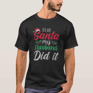 Camiseta Querido Santa Mi Esposo Lo Hizo Navidades Gracioso