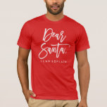 Camiseta Querido Santa | Navidades<br><div class="desc">Añade una divertida camiseta de Navidades a tu armario con una divertida manta de Papá Noel. La camiseta festiva incluye un elegante y moderno tipo de letra que dice "Querido Santa" con el siguiente texto que dice "Puedo explicar". Para crear una apariencia personalizado, puede cambiar el texto inferior a una...</div>