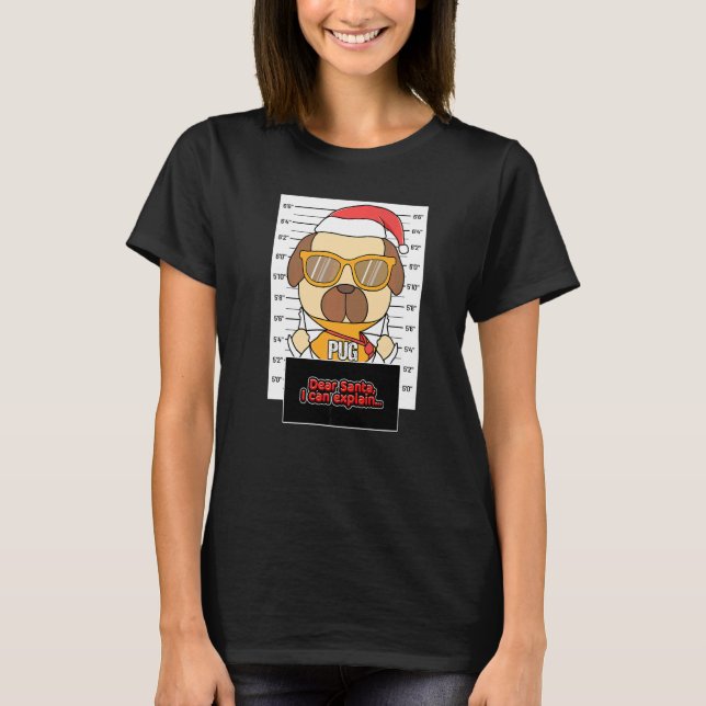 Camiseta Querido Santa Puedo Explicar Pug Delincuente Navid (Anverso)