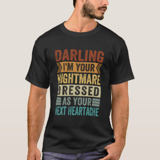 Camiseta Querido, soy tu pesadilla disfrazada como tu próxi
