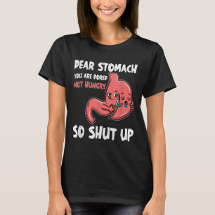 Camiseta Querido Stomach, Estás Aburrido, No Hambriento. As