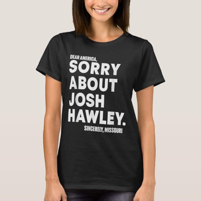 Camiseta Queridos Estados Unidos: Lo siento por Josh Hawley (Anverso)