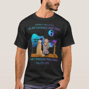 Camiseta Queridos, Nos Reunimos Hoy Aquí Para Llegar.