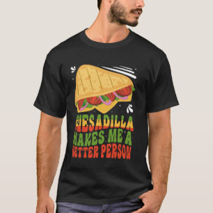 Camiseta Quesadilla me hace mejor persona Cin de Comida Mex